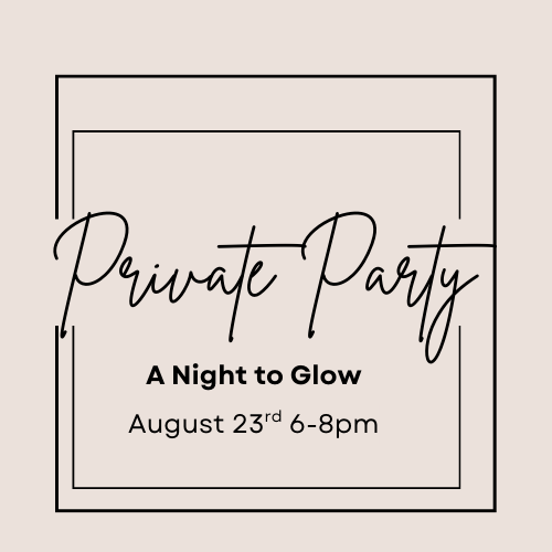 Private Party~ A Night to Glow~ Saturday, August 23rd 6-8pm