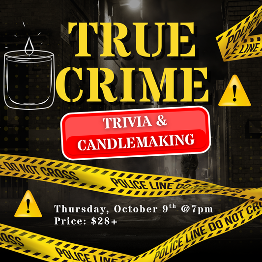 True Crime Trivia & Candle Making ~Thursday, October 9th at 7pm