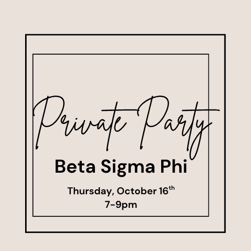 Private Party ~ Beta Sigma Phi Thursday, October 16th 7-9pm