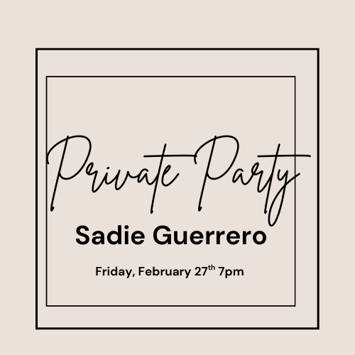 Private Party~ Sadie Guerrero ~ Friday, February 27th 7pm