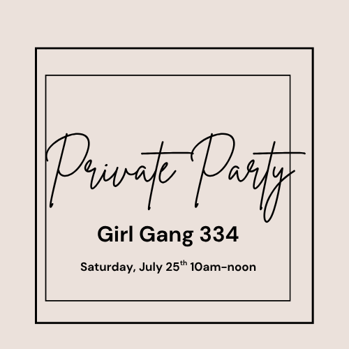 Private Party for Girl Gang 334 ~Saturday, July 25th 10am