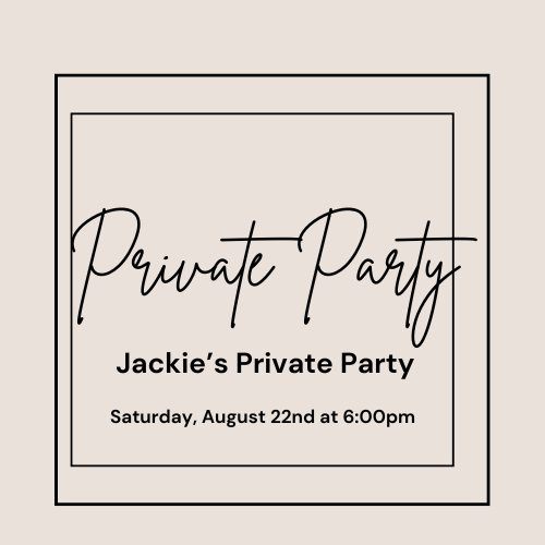 Private Party for Jackie ~Saturday, August 22nd at 6pm
