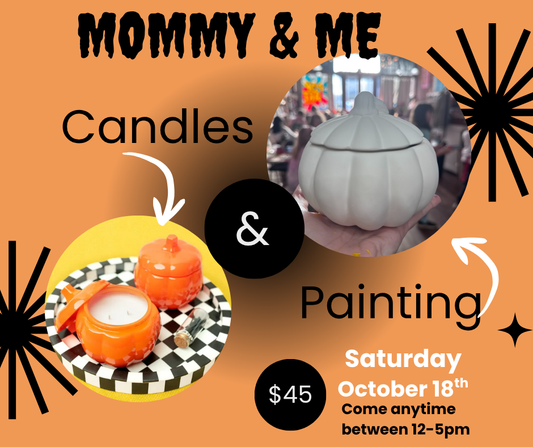 Mommy & Me (Candle Making & Ceramic Pumpkin Painting)~ Saturday, October 18th 12-5pm